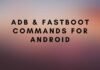 ADB & Fastboot Commands for Android ADB & Fastboot Commands for Android