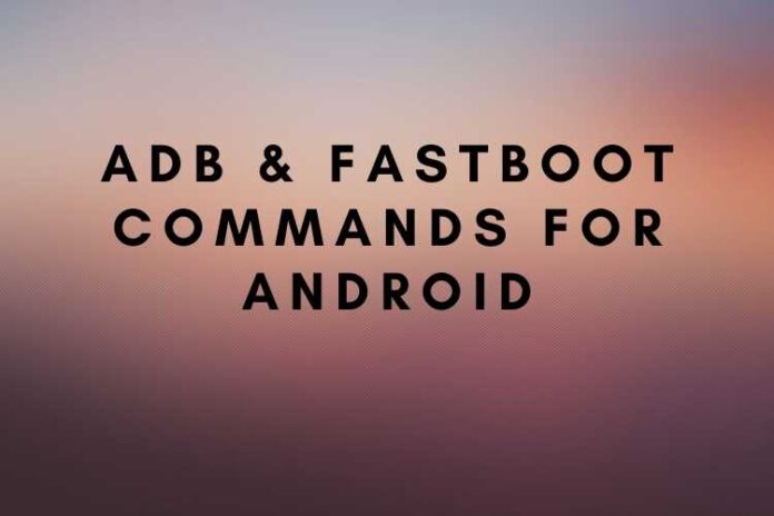 ADB & Fastboot Commands for Android
