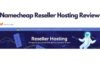 Namecheap Reseller Hosting Review: How is it beneficial for you? Namecheap Reseller Hosting Review