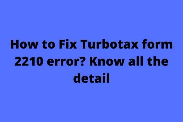 How to Fix Turbotax form 2210 error Know all the detail