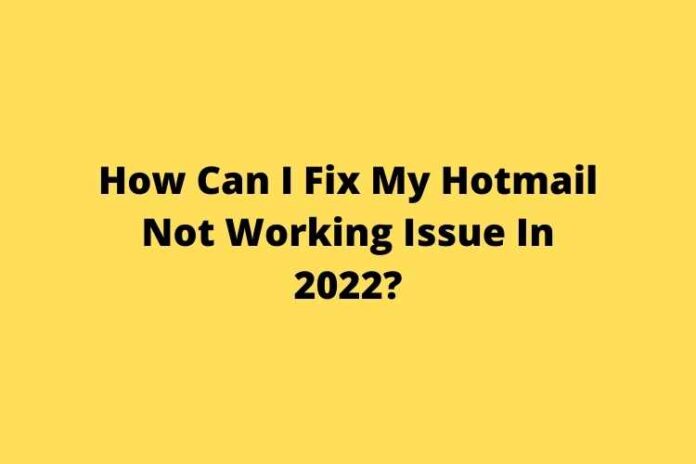 How Can I Fix My Hotmail Not Working Issue In 2022?
