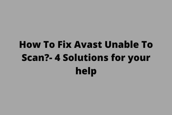 How To Fix Avast Unable To Scan- 4 Solutions for your help